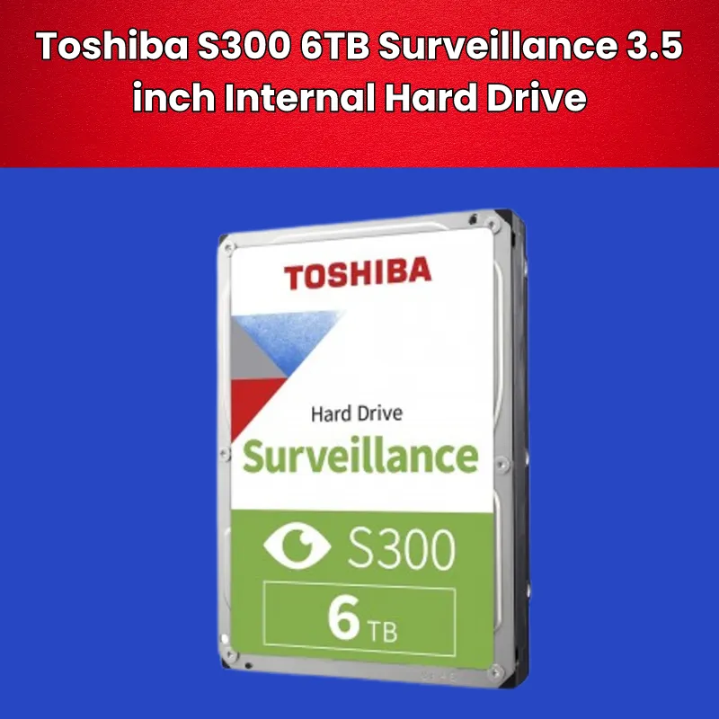 Toshiba S300 6TB Surveillance 3.5 inch Internal Hard Drive